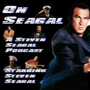 Podcast On Seagal: A Steven Seagal Podcast
