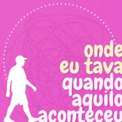 Podcast Onde eu tava quando aquilo aconteceu