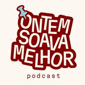Podcast Ontem Soava Melhor
