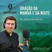 Podcast Oração da MANHÃ e da NOITE - @pe.eduardo_rocha