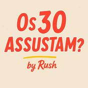 Podcast Os 30 Assustam? by Rush
