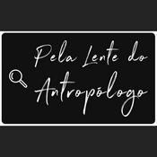 Podcast Pela Lente do Antropólogo