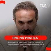 Podcast PNL na Prática - Aprenda como Reconhecer, Entender e Modificar Comportamentos e Padrões Negativos