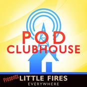 Podcast Pod Clubhouse Presents: Little Fires Everywhere