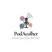 Podcast PodAcolher - Parentalidade Descomplicada