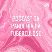 Podcast PODCAST DA PANDEMIA DA TUBERCULOSE