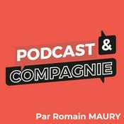 Podcast Podcast et Compagnie par Romain MAURY