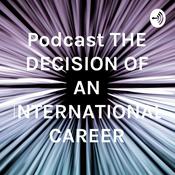 Podcast Podcast THE DECISION OF AN INTERNATIONAL CAREER