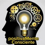 PositivaMente Consciente Podcast
