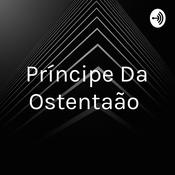Podcast Príncipe Da Ostentação