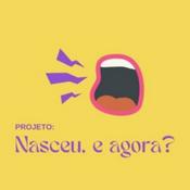 Podcast Projeto Nasceu, e Agora?