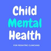 Podcast Child Mental Health for Pediatric Clinicians