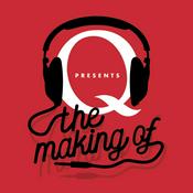 Podcast Q Presents The Making of…