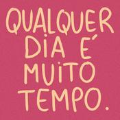 Podcast Qualquer Dia É Muito Tempo