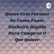 Podcast Quase Cem Formas De Como Fazer Dinheiro Rápido Para Comprar O Que Quiser