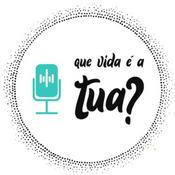Podcast Que vida é a tua?