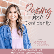 Podcast RAISING HER CONFIDENTLY | Connecting with Teens, Parenting Styles, Family Communication, Raising Teen Daughters