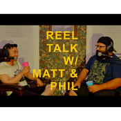 Podcast Reel Talk With Matt & Phil