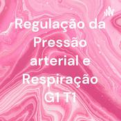 Podcast Regulação da Pressão arterial e Respiração G1 T1