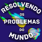 Podcast Resolvendo os Problemas do Mundo