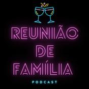 Podcast Reunião de Família