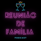 Podcast Reunião de família