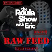 Podcast Raw Feed on the Roula Show with Eric