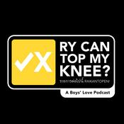 Podcast Ry Can Top My Knee? A Boys' Love Podcast
