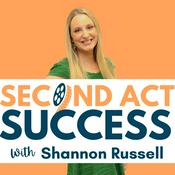 Podcast Second Act Success: Business Tips & Career Change Advice for Women
