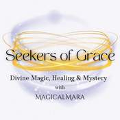 Podcast Seekers of Grace: Divine Magic, Healing & Mystery with MagicalMara