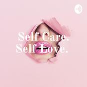 Podcast Self Care. Self Love.
