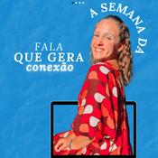 Podcast Semana da FALA QUE GERA CONEXÃO