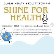 Podcast Shine for Health : Global Health and Equity Podcast