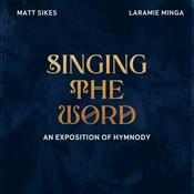 Podcast Singing the Word: An Exposition of Hymnody