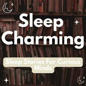 Podcast Sleep Charming - Sleep Stories For Curious Minds