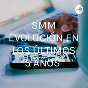 Podcast SMM EVOLUCIÓN EN LOS ÚLTIMOS 5 AÑOS