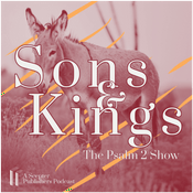 Podcast Sons & Kings: The Psalm 2 Show