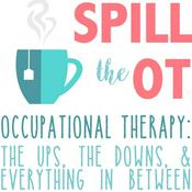 Podcast Spill The OT: Real Talk Occupational Therapy, Physical Therapy, and Speech Language Pathology