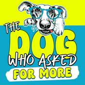 Podcast The Dog Who Asked for More: For Dog Parents Learning to Live Differently Because of Their Dog