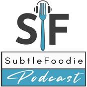 Podcast Subtle Foodie Podcast
