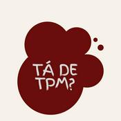 Podcast Tá de TPM?