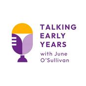 Podcast Talking Early Years with June O'Sullivan