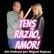 Podcast Tens Razão, Amor! - Por Miguel Raposo