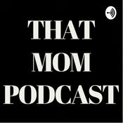 Podcast That Mom Podcast