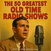 Podcast The 50 Greatest Old Time Radio Shows | Old Time Radio