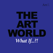 Podcast The Art World: What If...?!