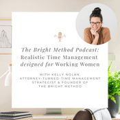 Podcast The Bright Method Podcast: Realistic Time Management and Productivity for Working Women & Working Moms