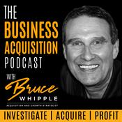 Podcast The Business Acquisition Podcast with Bruce Whipple