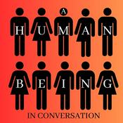 Podcast A Human Being In Conversation