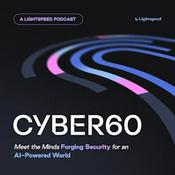 Podcast The Cyber60 Podcast: Meet the Minds Forging Security for an AI-Powered World